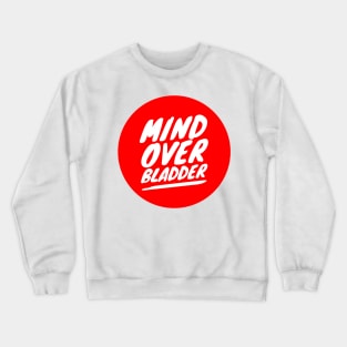 Mind Over Bladder Crewneck Sweatshirt